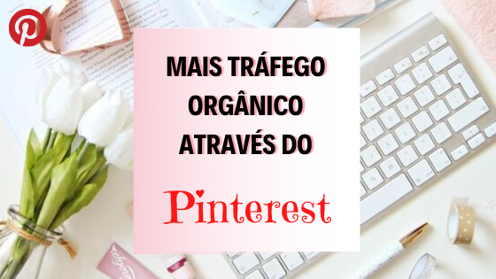 Como gerar tráfego orgânico usando o Pinterest