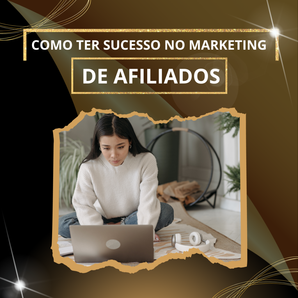 COMO TER SUCESSO NO MARKETING DE AFILIADOS